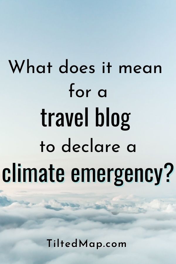 The words “what does it mean for a travel blog to declare a climate emergency,” on a background of clean, blue sky taken as seen from an airplane. The source written at the bottom: the sustainable travel blog TiltedMap.com . ©KettiWilhelm2021 