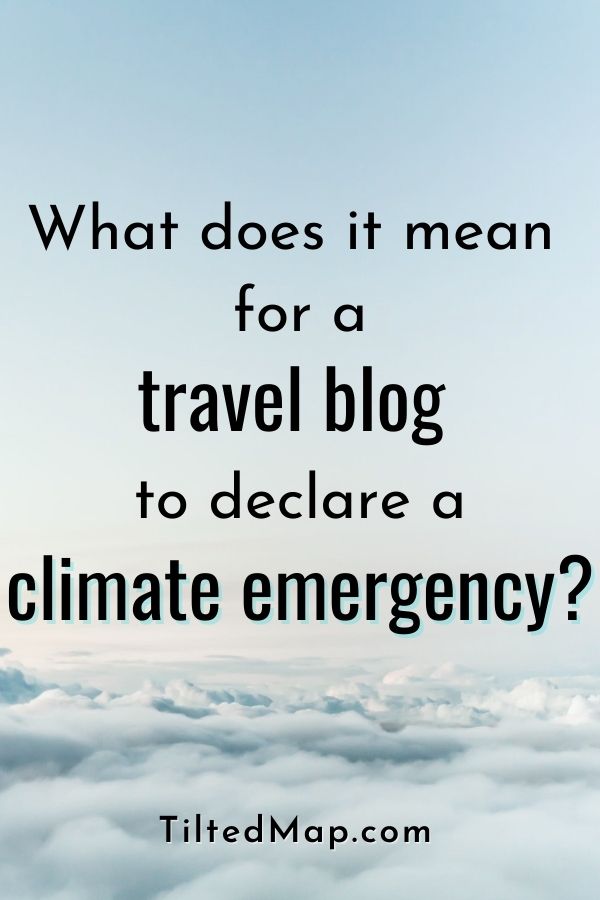 The words “what does it mean for a travel blog to declare a climate emergency,” on a background of clean, blue sky taken as seen from an airplane. The source written at the bottom: the sustainable travel blog TiltedMap.com . ©KettiWilhelm2021
