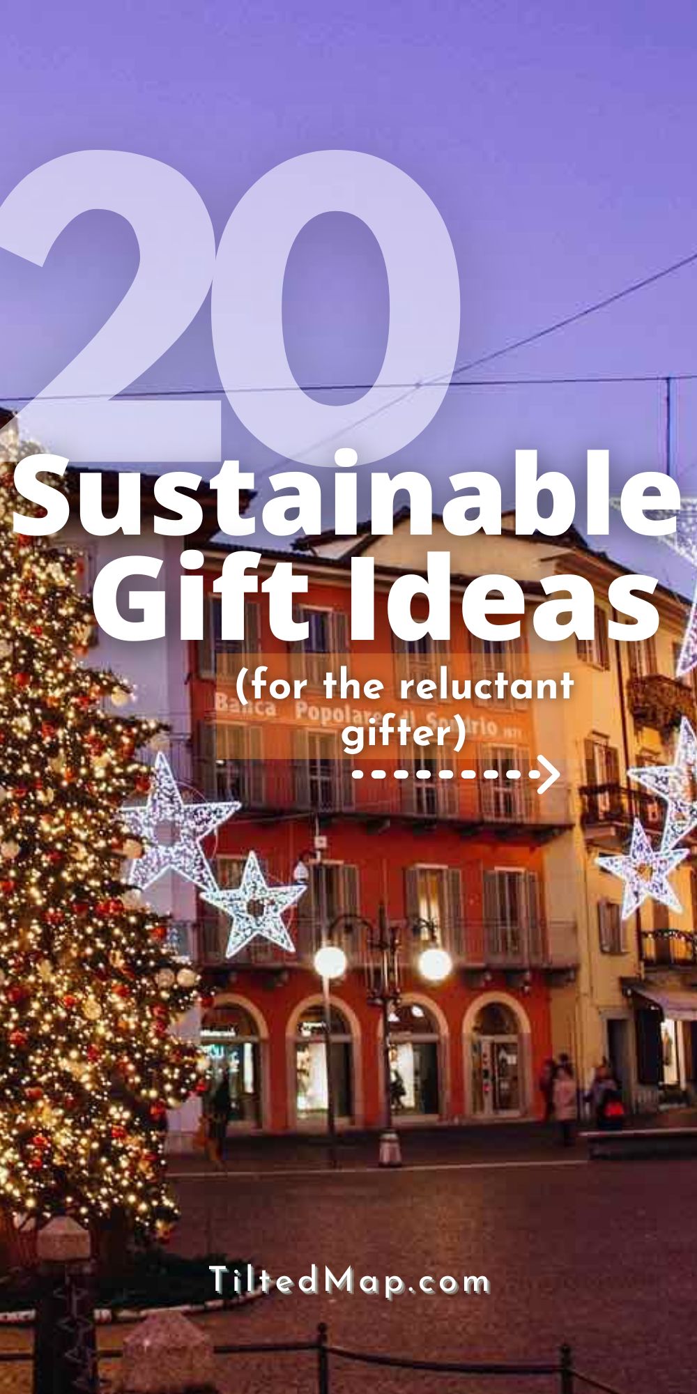 "20 Sustainable Gift Ideas for the Reluctant Gifter," from the blog TiltedMap.com, written over a photo of a brightly lit Christmas tree in a piazza in Italy.