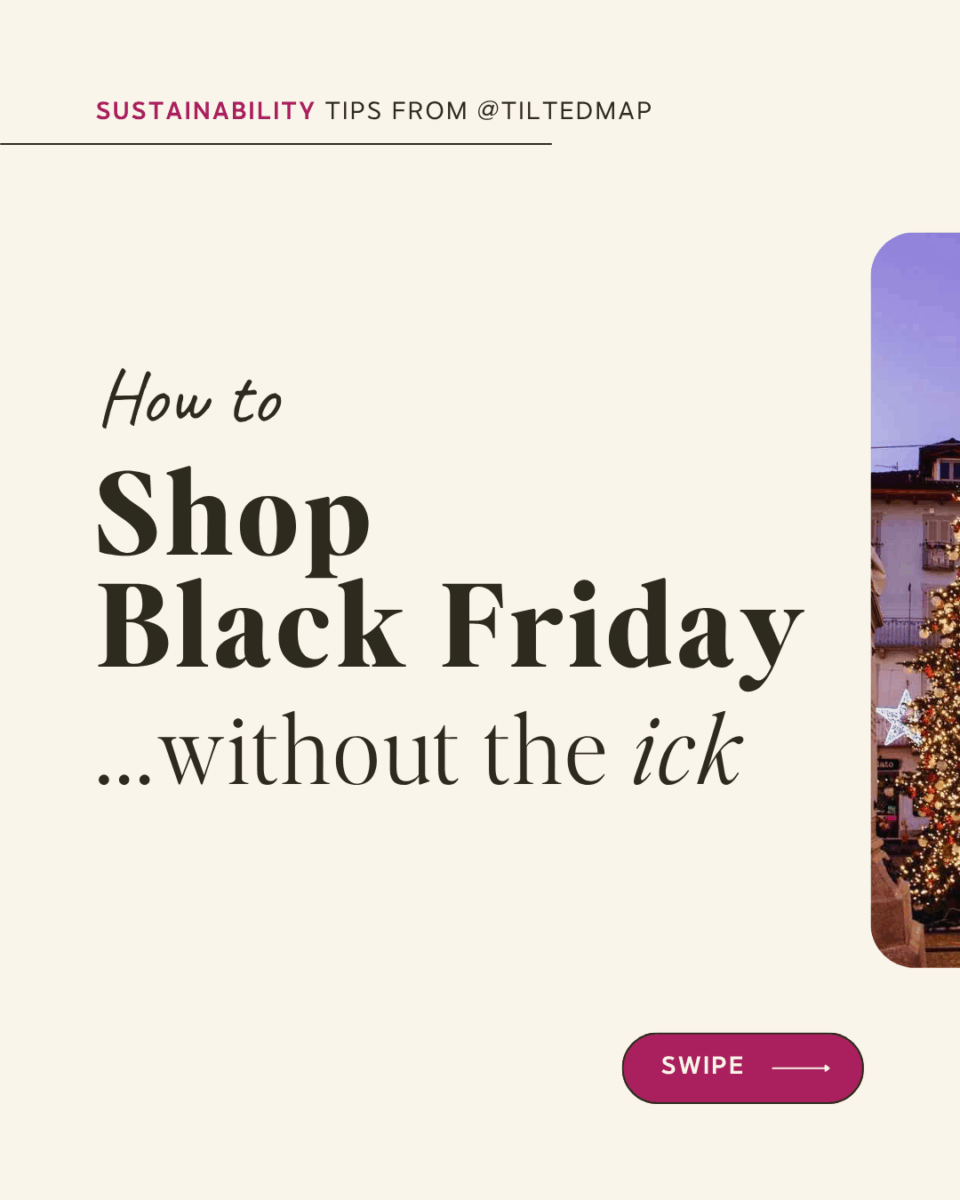 “Sustainability tips from @tiltedmap : How to shop Black Friday without the ick”