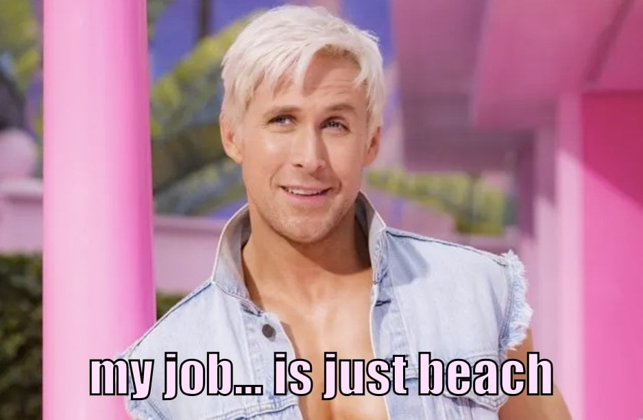 Meme of Ken from the move Barbie saying "my job... is just beach." 
